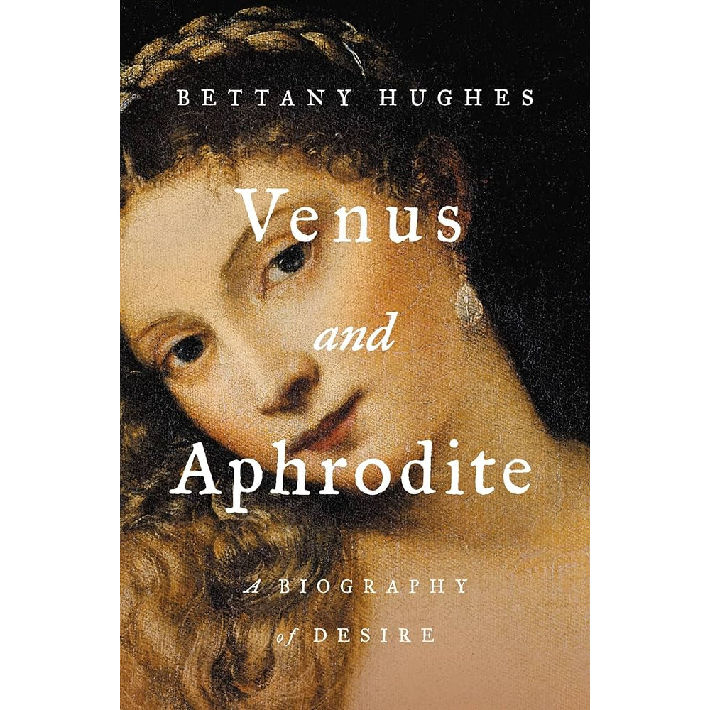 Venus and Aphrodite: A Biography of Desire