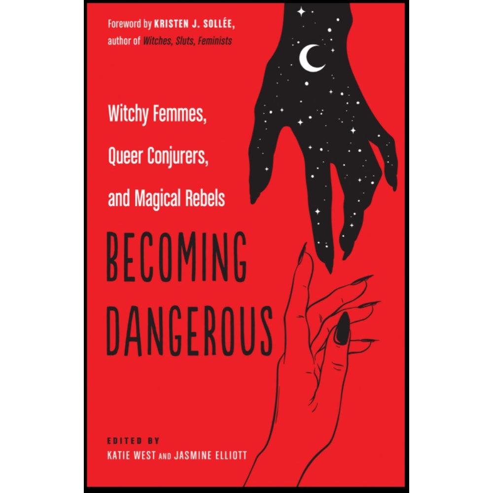 Becoming Dangerous: Witchy Femmes, Queer Conjurers, and Magical Rebels
