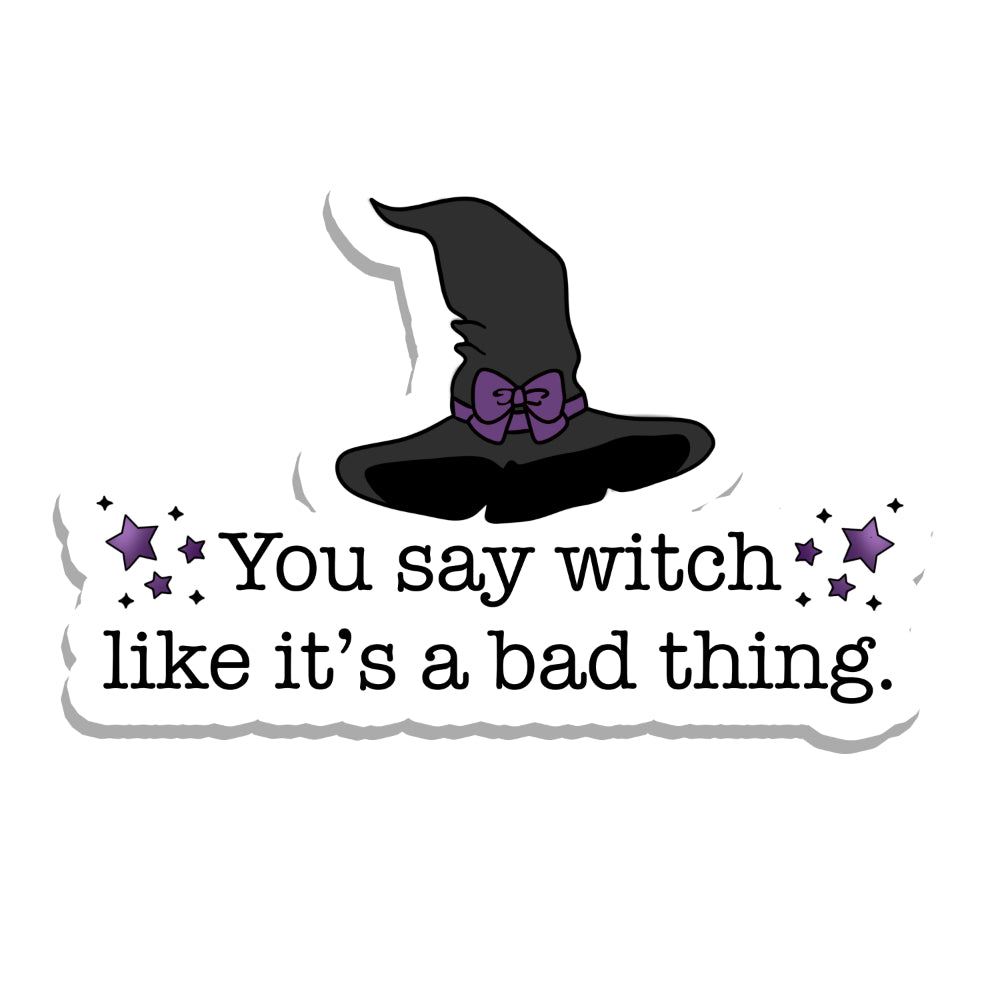 You Say Witch Like It's a Bad Thing Vinyl Sticker Sticker Rebel and Siren   
