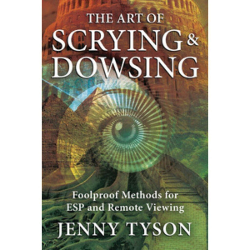 The Art of Scrying and Dowsing: Foolproof Methods for ESP and Remote Viewing