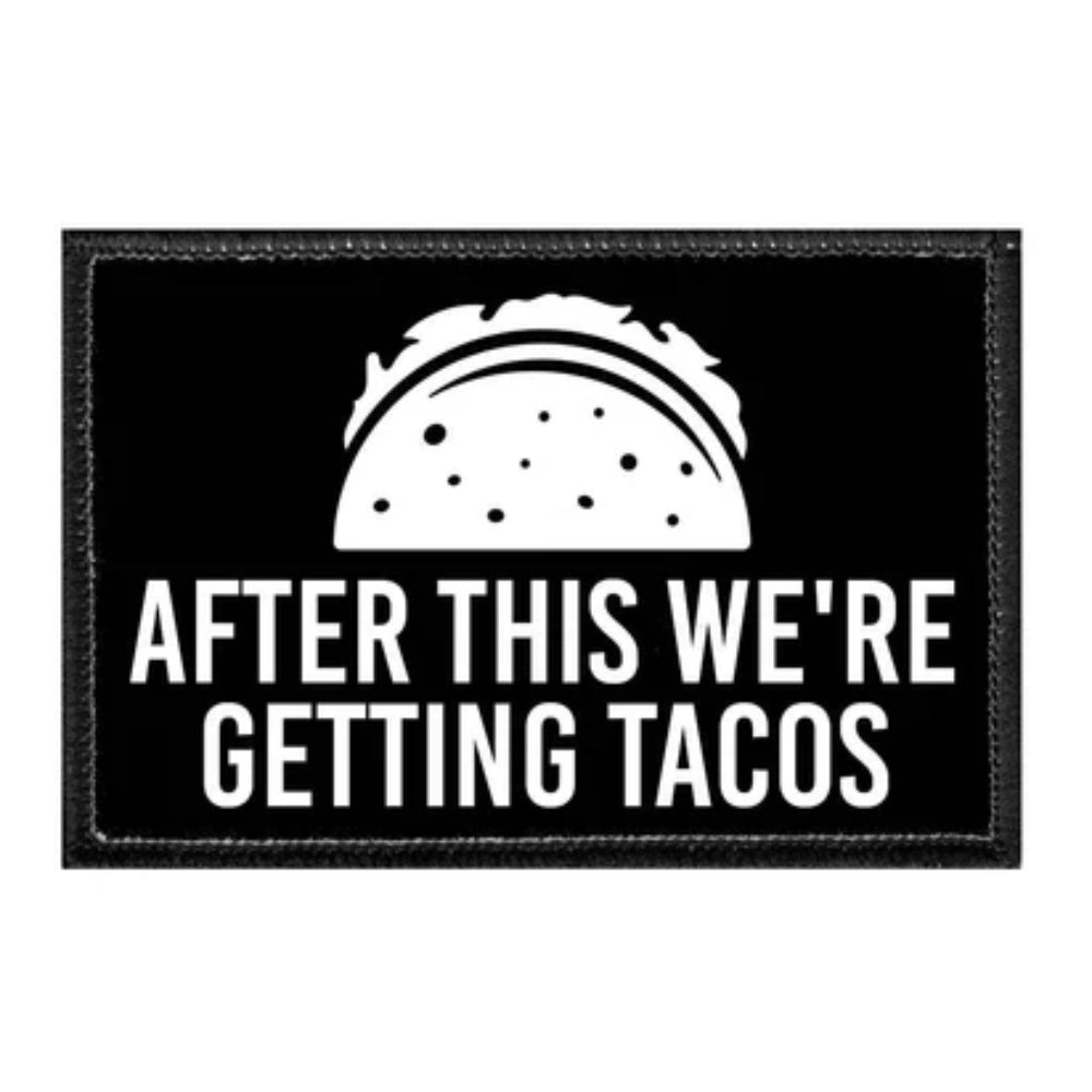 After This We're Getting Tacos Removable Patch Bric-A-Brac PullPatch   