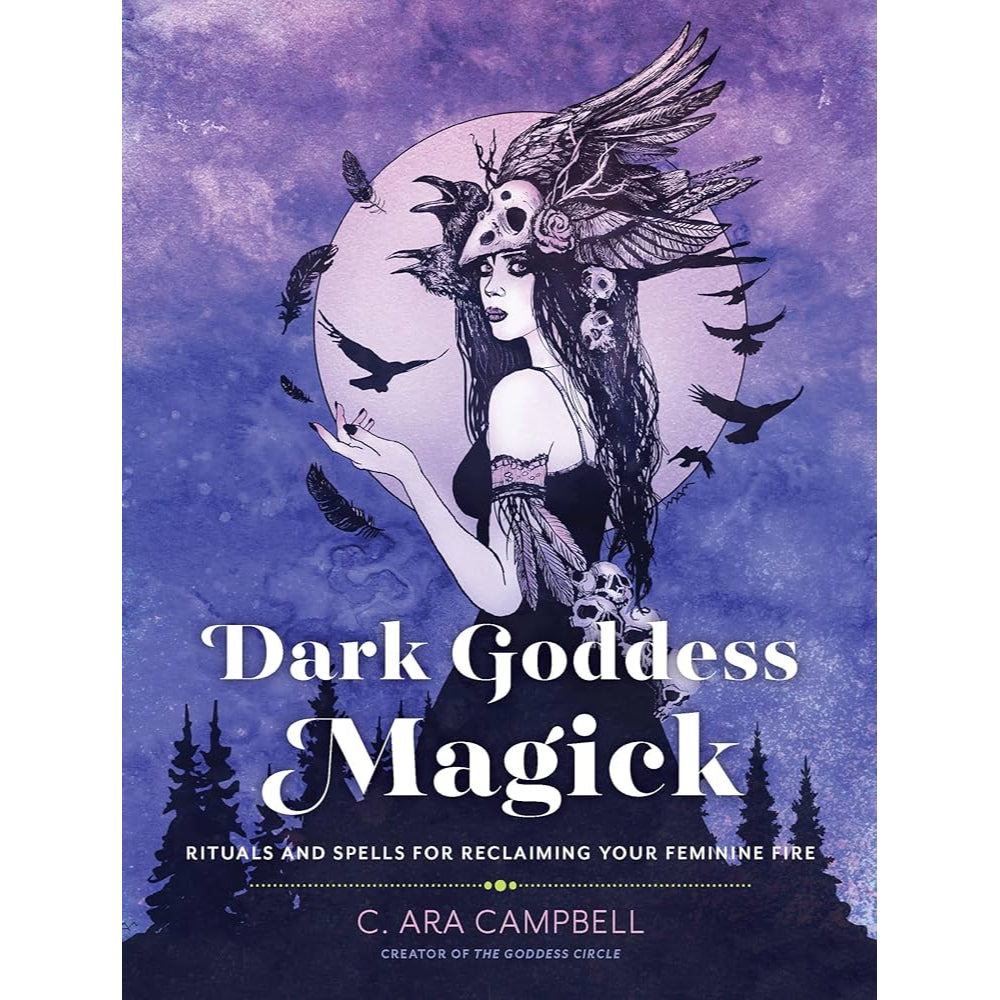 Dark Goddess Magick: Rituals and Spells for Reclaiming Your Feminine Fire Books Hachette Book Group   