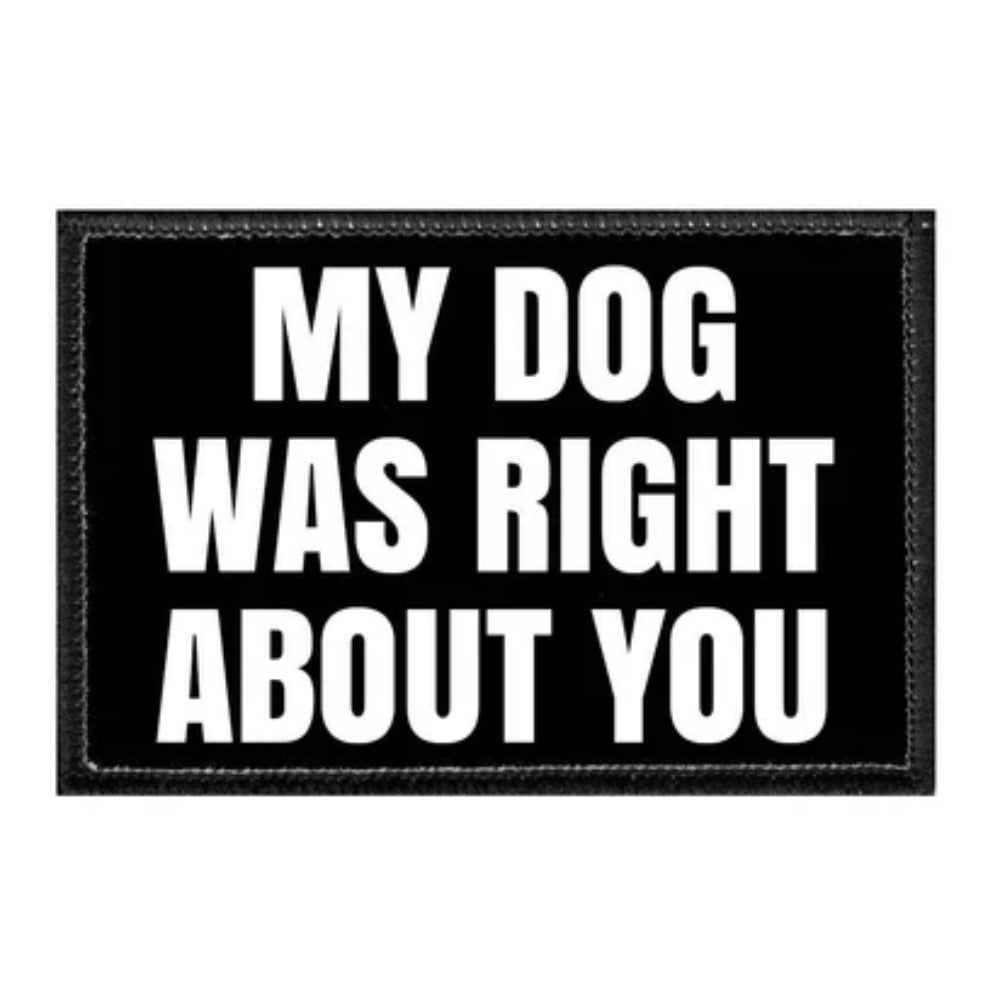 My Dog Was Right About You Removable Patch Bric-A-Brac PullPatch   