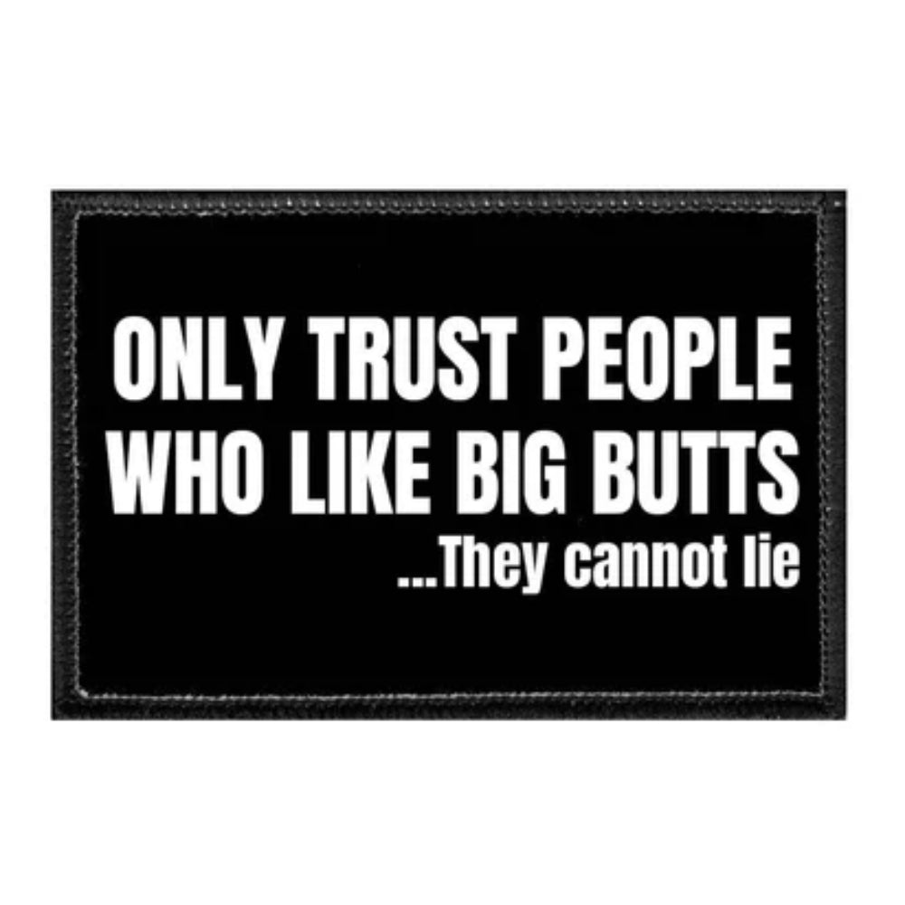 Only Trust People Who Like Big Butts Removable Patch Bric-A-Brac PullPatch   