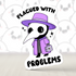 Plagued With Problems Sticker