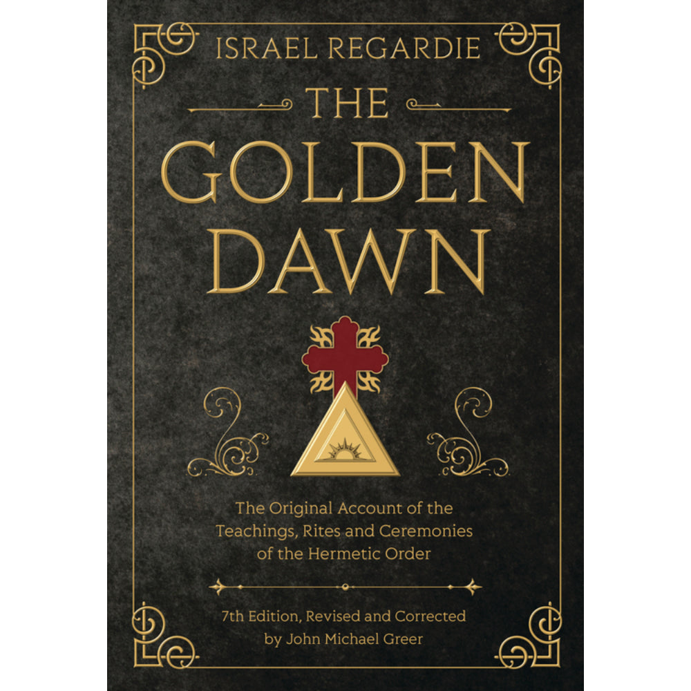 The Golden Dawn: The Original Account of the Teachings, Rites, and Ceremonies of the Hermetic Order
