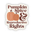 Pumpkin Spice and Reproductive Rights Vinyl Sticker