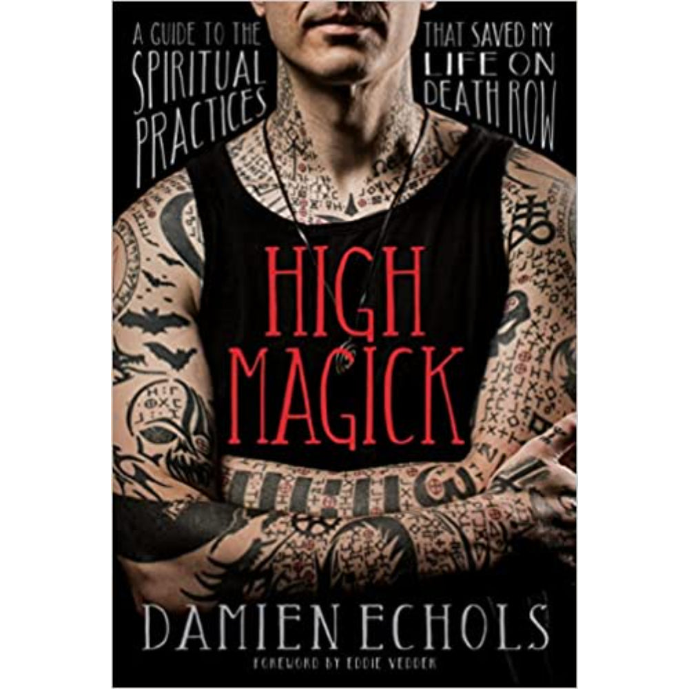 High Magick: A Guide to the Spiritual Practices That Saved My Life on Death Row