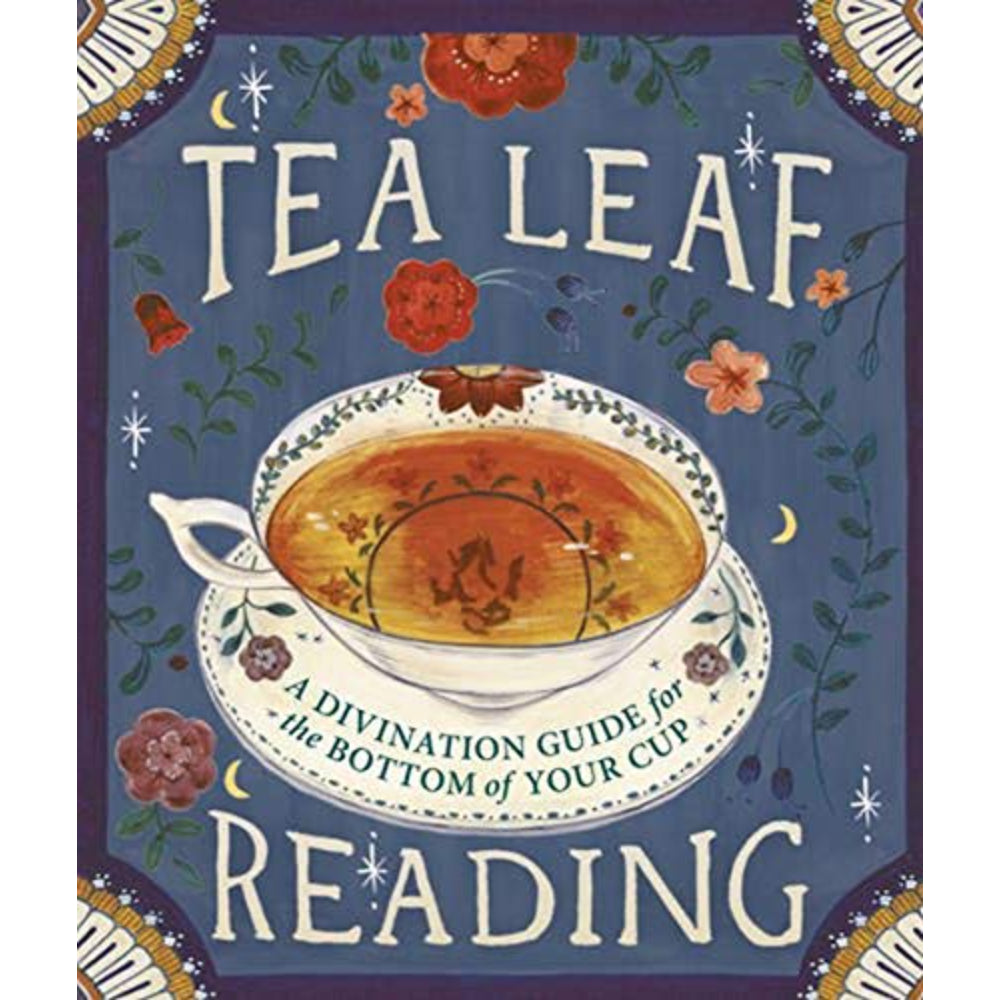 Tea Leaf Reading: A Divination Guide for the Bottom of Your Cup Books Hachette Book Group   