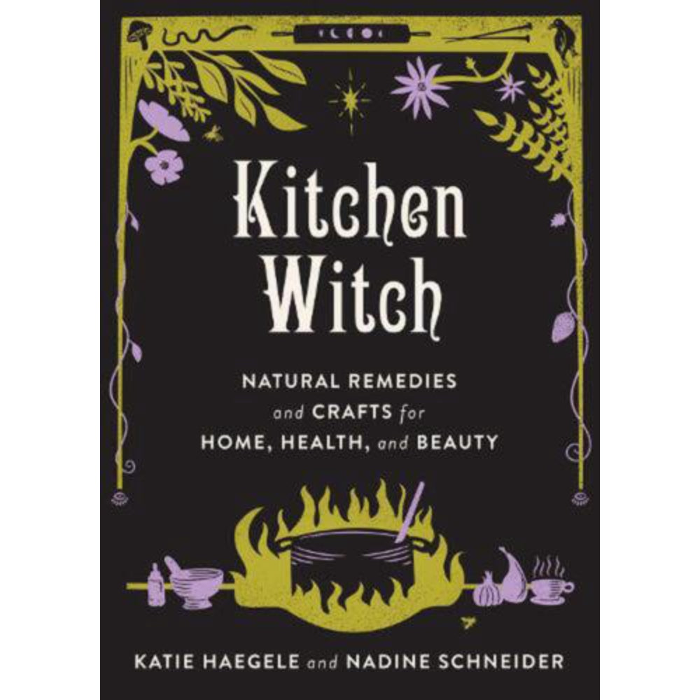 Kitchen Witch: Natural Remedies and Crafts for Home, Health, and Beauty Books Ingram   