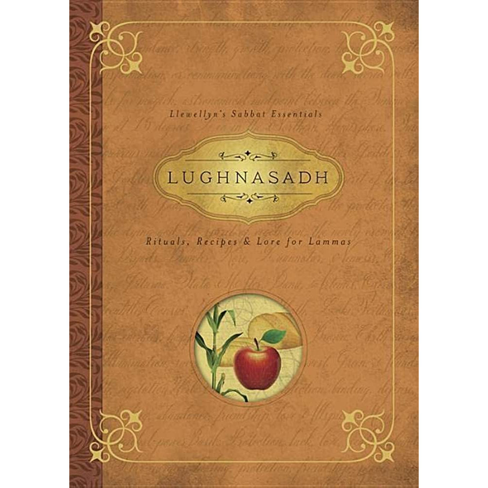 Lughnasadh: Rituals, Recipes &amp; Lore for Lammas